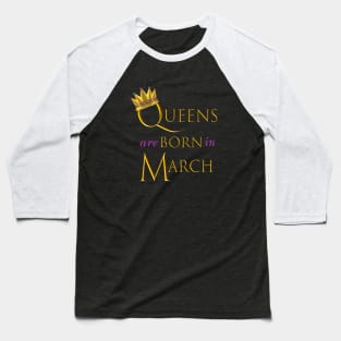 Queens are Born in March. Fun Birthday Statement. Gold Crown and Gold and Royal Purple Letters. Baseball T-Shirt